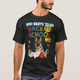 Wer will zurück zur Schule mich Deutscher Schäferh T-Shirt