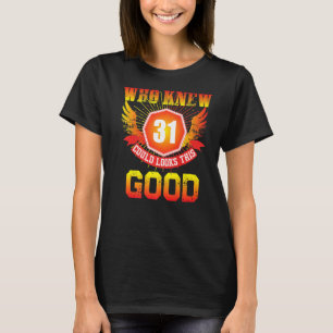 Wer wusste, 31 Jahre alt sehen so gut 31. Geburtst T-Shirt