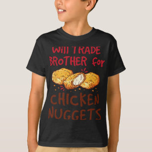 Werde Bruder für Chicken Nuggets tauschen  T-Shirt