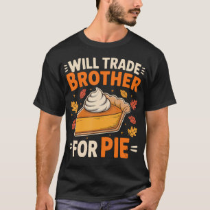 Werde Bruder Für Pie Gegen Funny Thanksgiving T-Shirt