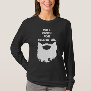 Werde für Bartöl arbeiten Bärtiger Mann T-Shirt