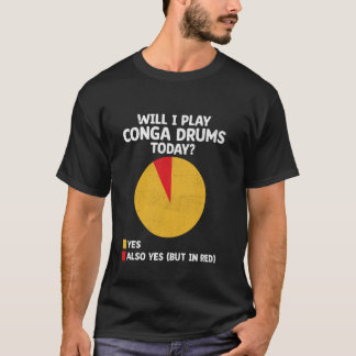 Werde ich heute Conga-Trommeln spielen T-Shirt