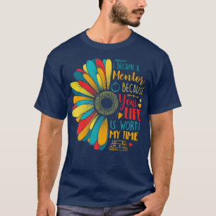 Werde Mentor, weil dein Leben meine Zeit wert ist T-Shirt
