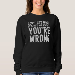 Werde nicht wütend, es ist nicht meine Schuld, das Sweatshirt