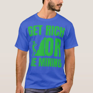 Werde reich oder stirb beim Mining Lustige Krypto- T-Shirt
