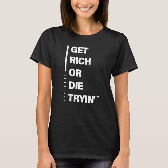 Werde reich oder stirb beim Versuch T-Shirt (Vorderseite)