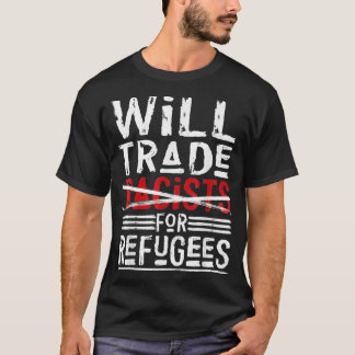 Werden Handelsrassisten für Flüchtlinge politisch T-Shirt