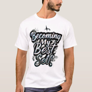 Werden Mein Bestes Selbst Motivationszitat T-Shirt