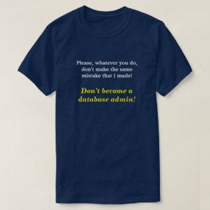 "Werden nicht eine Datenbank admin! " T-Shirt