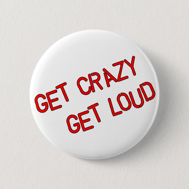 Werden Sie erhalten Loud verrückt Button (Vorderseite)