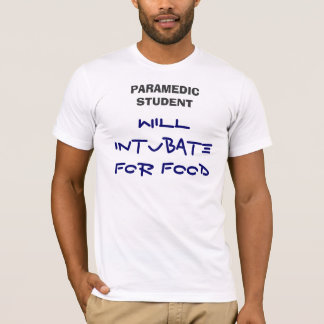 WERDEN SIE INTUBATE FÜR NAHRUNG, SANITÄTER-STUDENT T-Shirt