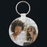 Werden Sie mein Bridesmaid-Foto Keyring Schlüsselanhänger<br><div class="desc">Minimalistisch und modern werden Sie mein Schlüsselanhänger sein. Text und Nachrichten können auf der Rückseite der Karte bearbeitet werden. Für eine erweiterte Anpassung dieses Designs,  z.B. das Ändern des Layouts,  des Schriftartes oder der Textgröße,  klicken Sie bitte auf den obigen Button "KENNEN". Bitte kontaktieren Sie mich für weitere Fragen!</div>