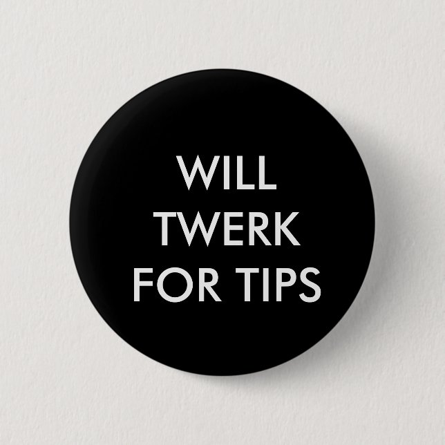 WERDEN SIE TWERK FÜR SPITZEN BUTTON (Vorderseite)
