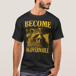 Werden Sie unregierbar Raccoon Gesicht Männer Frau T-Shirt