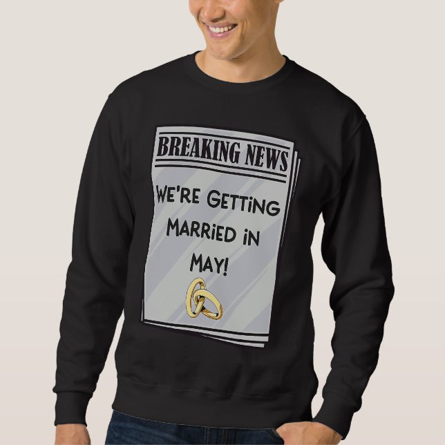 We're Getting Married in May Engagement Announceme Sweatshirt (Vorderseite)