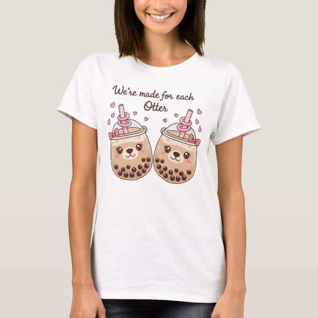 "We're Made for Each Otter" Cute Boba Tea Pun Desi T-Shirt (Vorderseite)