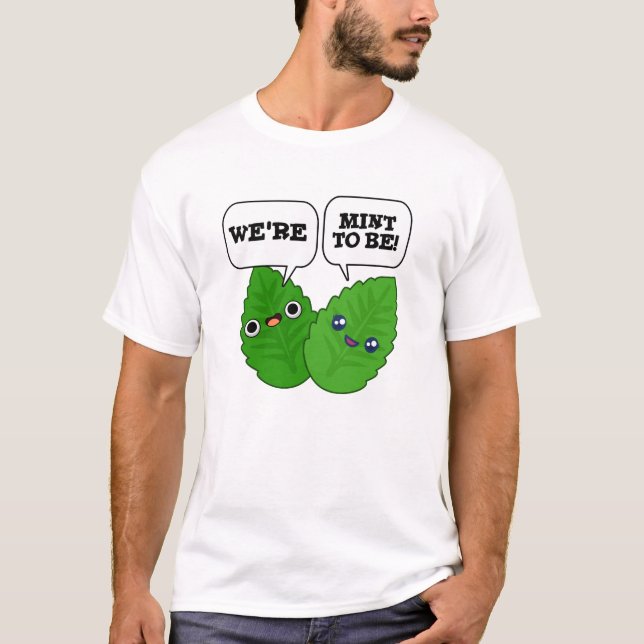 We're Mint To Be Funny Herb Pun T-Shirt (Vorderseite)