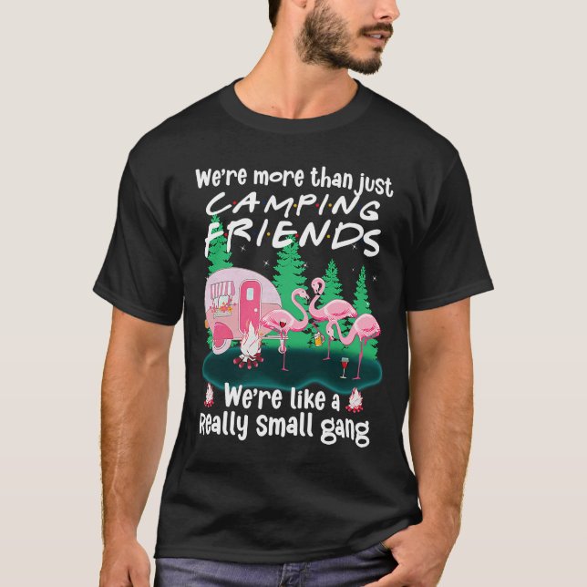 We're More Than Just Camping Friends Flamingo Camp T-Shirt (Vorderseite)