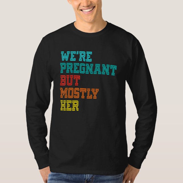 We're Pregnant Well Mostly Her For An Expectant Fa T-Shirt (Vorderseite)