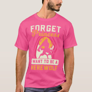 Werewolf vergiss Princess, ich Wollte Werewolf T-Shirt