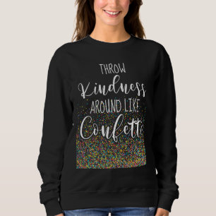 Werfen Sie Freundlichkeit wie Confetti Inspiration Sweatshirt