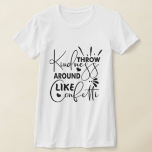 Werfen Sie Freundlichkeit wie Confetti T-Shirt