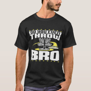 Werfen Sie sogar Bro Disk Golf Frisbee Player T-Shirt