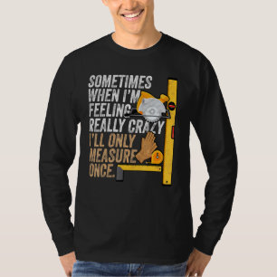 Werkstatt nur einmal messen - Holzbearbeitung T-Shirt