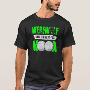 Werwolf seit dem letzten Vollmond für Wolfsfans T-Shirt