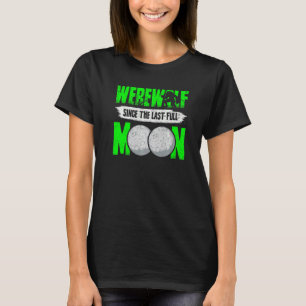 Werwolf seit dem letzten Vollmond für Wolfsfans T-Shirt