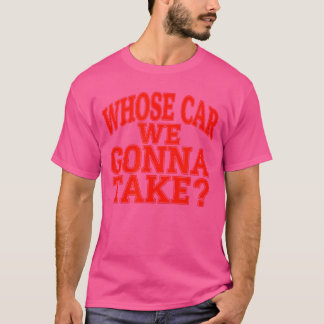 Wessen Auto werden wir auf unserer Freund Roadtrip T-Shirt