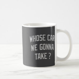 Wessen Auto werden wir nehmen Lustig Sarkastisch B Kaffeetasse