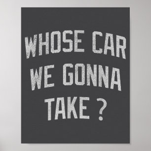 Wessen Auto werden wir nehmen Lustig Sarkastisch B Poster