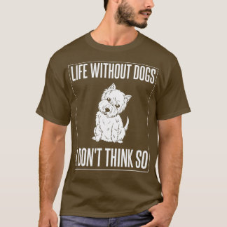 West Highland Terrier Dog Welppies Owner Lover T-Shirt