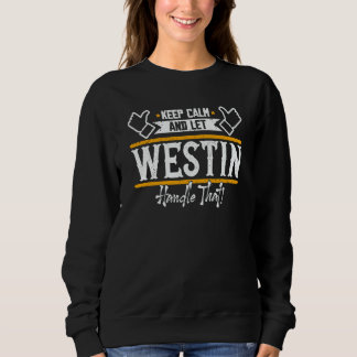 Westin Keep Calm and let Westin handle that Sweatshirt