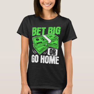 Wette Big oder Go Zuhause Money Poker T-Shirt