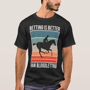 Wetten sind besser als Blutvergießen von Pferden B T-Shirt