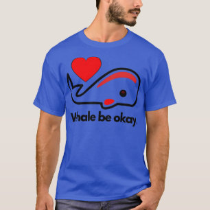 Whale are okay Funny animal pistuns I Liebe Wale 2 T-Shirt