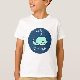 Whale Hello There Funny Whale Pun T-Shirt