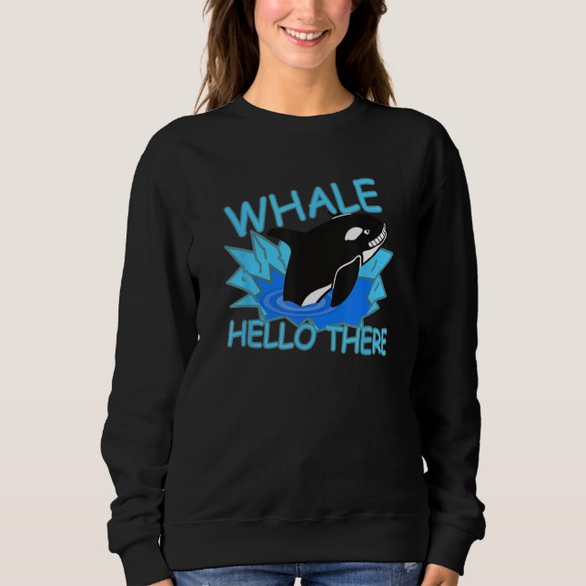 Whale Hello There Killer Whale - Funny Orca Sweatshirt (Vorderseite)
