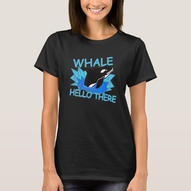 Whale Hello There Killer Whale - Funny Orca T-Shirt (Vorderseite)