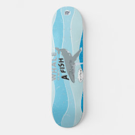 Whale is not a fish skateboard