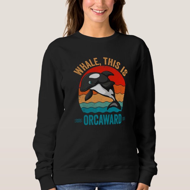 Whale This Is Orcaward Orca Sweatshirt (Vorderseite)