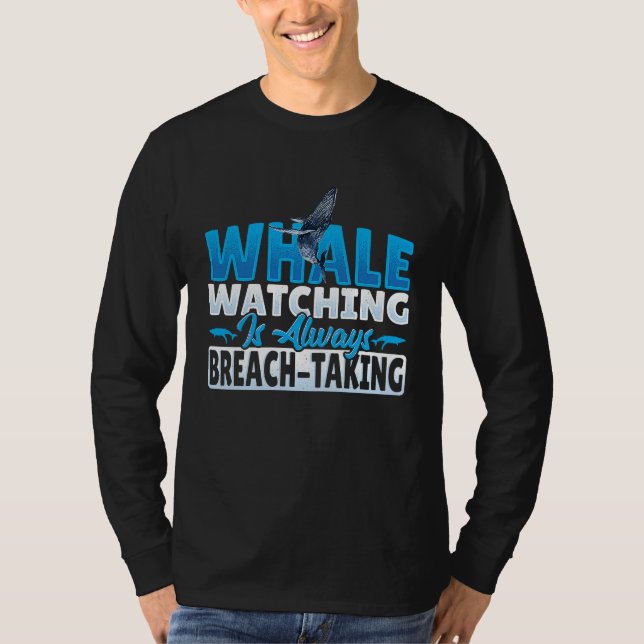 Whale Watching is always Breach Taking T-Shirt (Vorderseite)