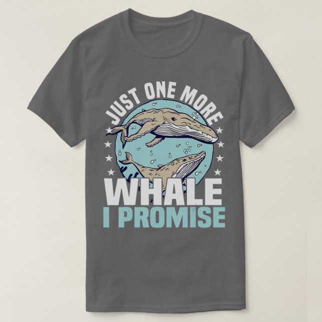 Whale Watching Just One More Whale I Promise Humpb T-Shirt (Design vorne)