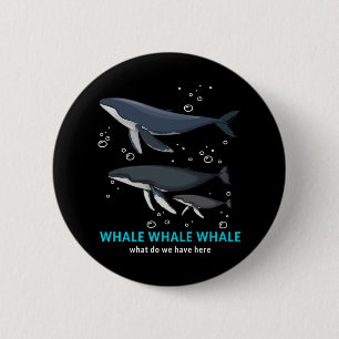 Whale Whale Was haben wir hier? Button