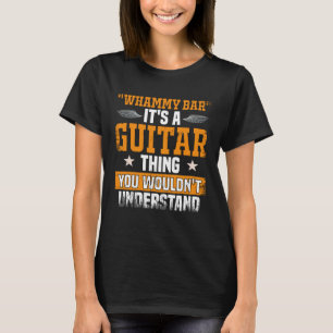 Whammy-Bar Sie würden Gitarrenspieler nicht verste T-Shirt