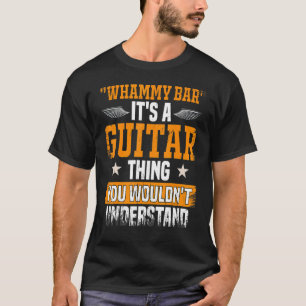 Whammy-Bar Sie würden Gitarrenspieler nicht verste T-Shirt