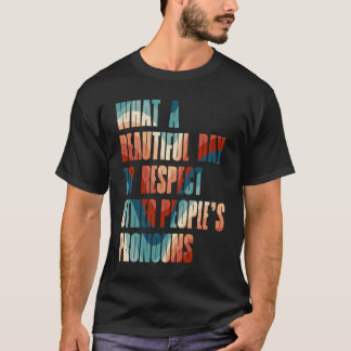 What A Beautiful Day to Respekt Other People's Pro T-Shirt