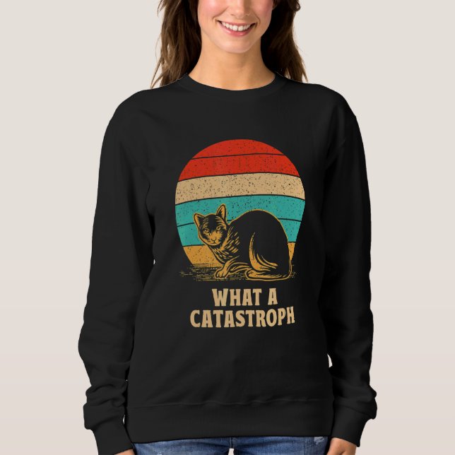What a Catastrophe Cat     Kitten Humor Sarcastic Sweatshirt (Vorderseite)